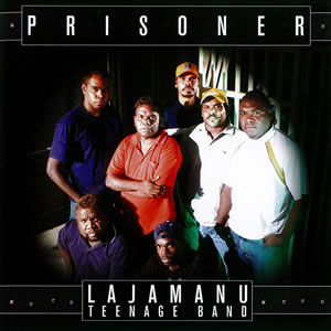 Prisoner - Lajamanu Teenage Band