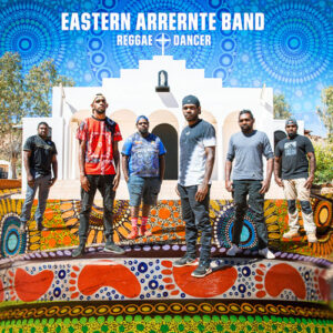 Eastern Arrernte Band - Reggae Dancer CD